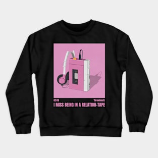 I Miss Being in a Relation-Tape ║ Throwbeatz - 02/10 Crewneck Sweatshirt